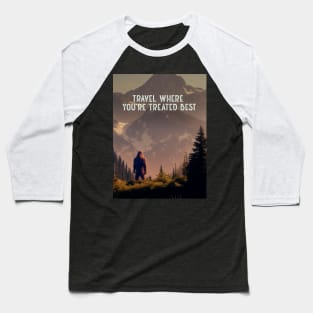 Sasquatch: Travel Where You’re Treated Best on a Dark Background Baseball T-Shirt